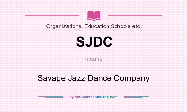 What does SJDC mean? It stands for Savage Jazz Dance Company
