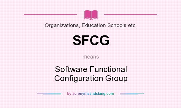 What does SFCG mean? It stands for Software Functional Configuration Group
