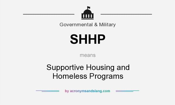 What does SHHP mean? It stands for Supportive Housing and Homeless Programs