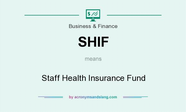 What does SHIF mean? It stands for Staff Health Insurance Fund