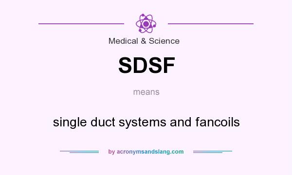 What does SDSF mean? It stands for single duct systems and fancoils