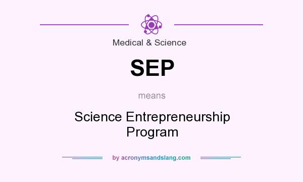 What does SEP mean? It stands for Science Entrepreneurship Program