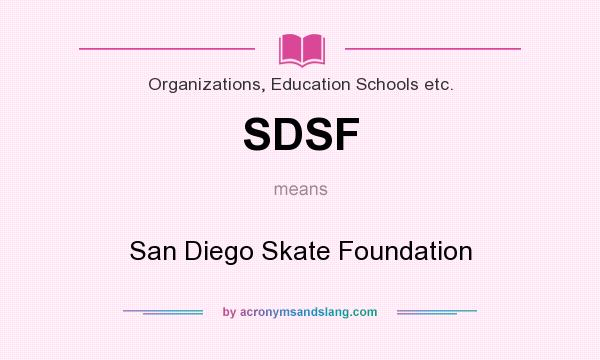 What does SDSF mean? It stands for San Diego Skate Foundation