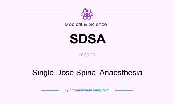 What does SDSA mean? It stands for Single Dose Spinal Anaesthesia
