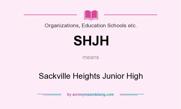 What does SHJH mean? It stands for Sackville Heights Junior High