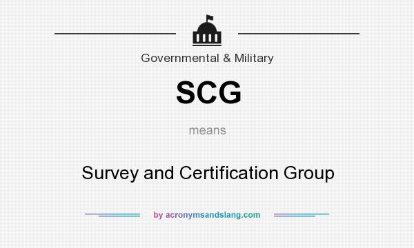 What does SCG mean? It stands for Survey and Certification Group