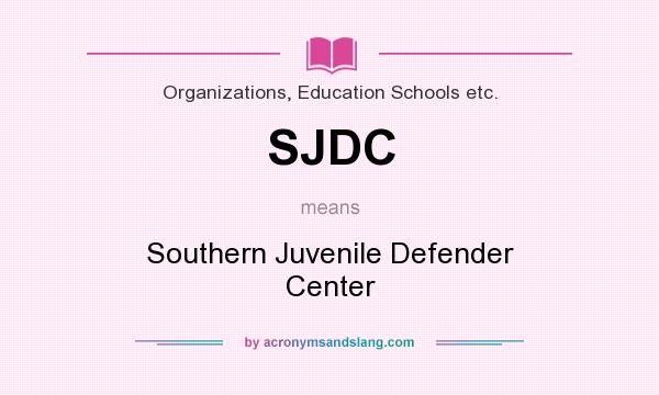 What does SJDC mean? It stands for Southern Juvenile Defender Center