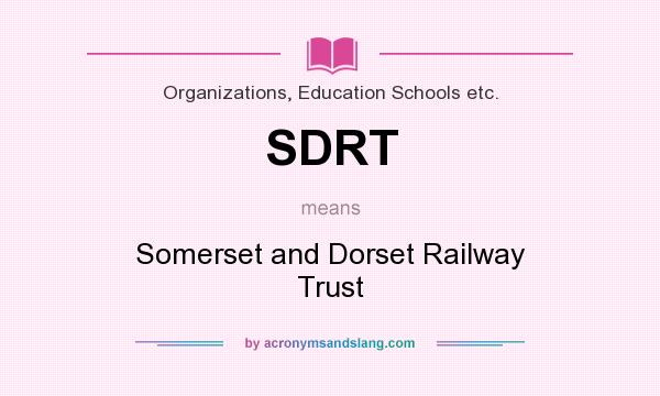 What does SDRT mean? It stands for Somerset and Dorset Railway Trust