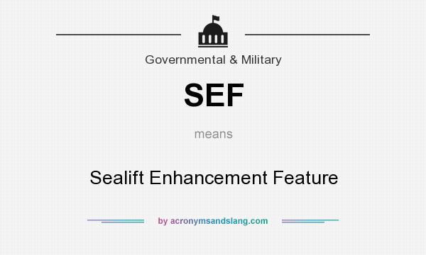 What does SEF mean? It stands for Sealift Enhancement Feature