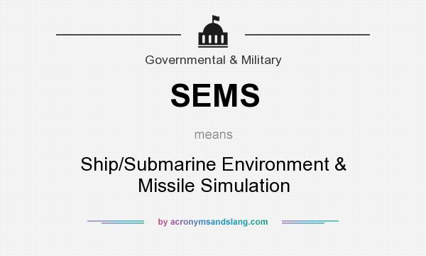 What does SEMS mean? It stands for Ship/Submarine Environment & Missile Simulation