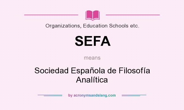 What does SEFA mean? It stands for Sociedad Española de Filosofía Analítica