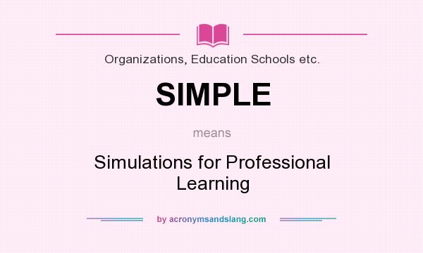 What does SIMPLE mean? It stands for Simulations for Professional Learning