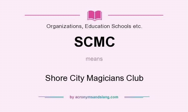What does SCMC mean? It stands for Shore City Magicians Club