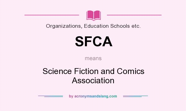 What does SFCA mean? It stands for Science Fiction and Comics Association