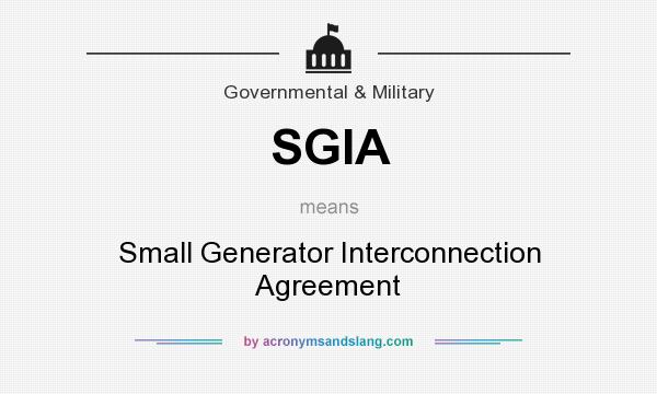 What does SGIA mean? It stands for Small Generator Interconnection Agreement