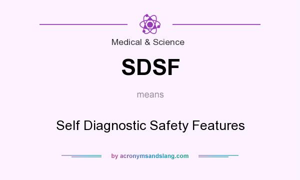 What does SDSF mean? It stands for Self Diagnostic Safety Features