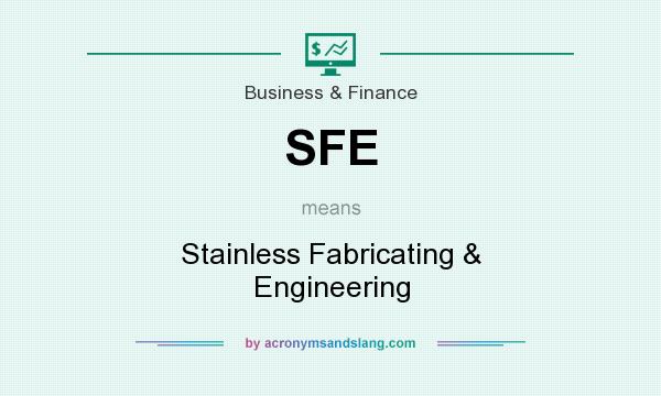 What does SFE mean? It stands for Stainless Fabricating & Engineering