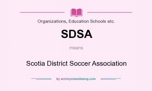 What does SDSA mean? It stands for Scotia District Soccer Association