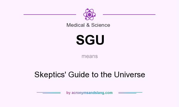 What does SGU mean? It stands for Skeptics` Guide to the Universe