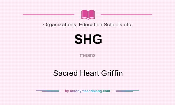 What does SHG mean? It stands for Sacred Heart Griffin
