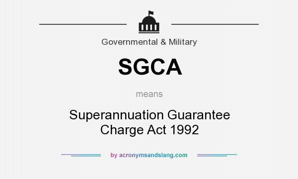 What does SGCA mean? It stands for Superannuation Guarantee Charge Act 1992