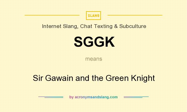 What does SGGK mean? It stands for Sir Gawain and the Green Knight