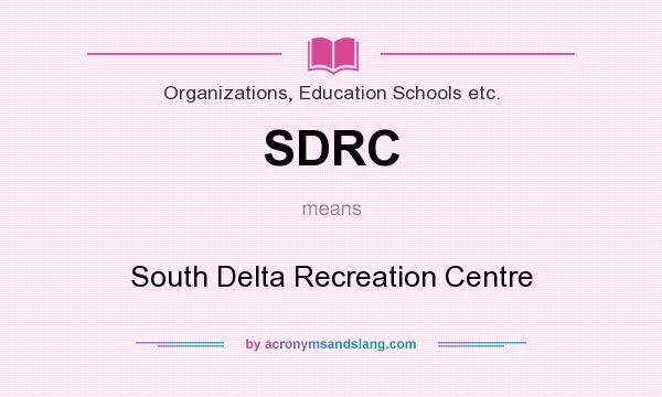 What does SDRC mean? It stands for South Delta Recreation Centre