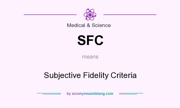 What does SFC mean? It stands for Subjective Fidelity Criteria
