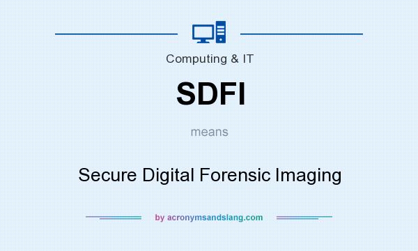 What does SDFI mean? It stands for Secure Digital Forensic Imaging
