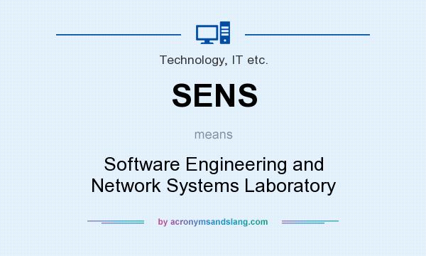 What does SENS mean? It stands for Software Engineering and Network Systems Laboratory