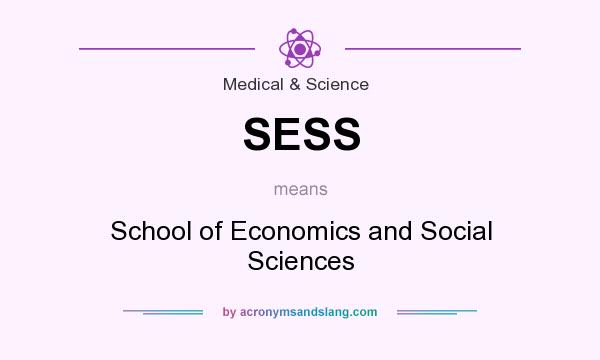 What does SESS mean? It stands for School of Economics and Social Sciences