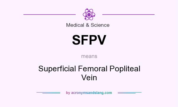 What does SFPV mean? It stands for Superficial Femoral Popliteal Vein