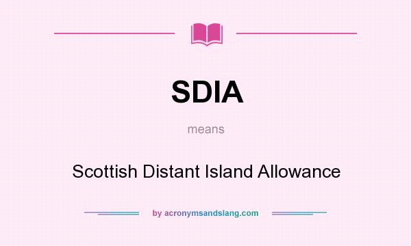 What does SDIA mean? It stands for Scottish Distant Island Allowance