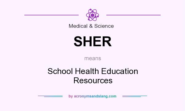What does SHER mean? It stands for School Health Education Resources