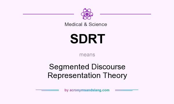 What does SDRT mean? It stands for Segmented Discourse Representation Theory