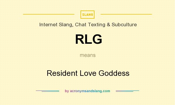 What does RLG mean? It stands for Resident Love Goddess