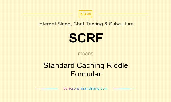 What does SCRF mean? It stands for Standard Caching Riddle Formular