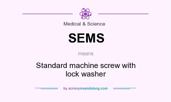 What does SEMS mean? It stands for Standard machine screw with lock washer