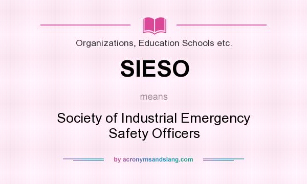 What does SIESO mean? It stands for Society of Industrial Emergency Safety Officers