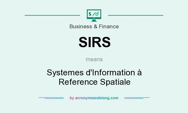 What does SIRS mean? It stands for Systemes d`Information à Reference Spatiale