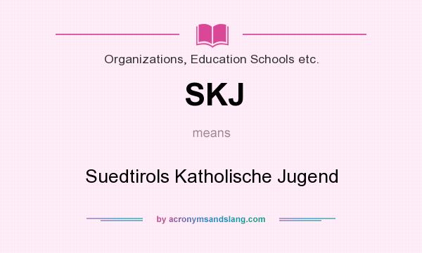 What does SKJ mean? It stands for Suedtirols Katholische Jugend