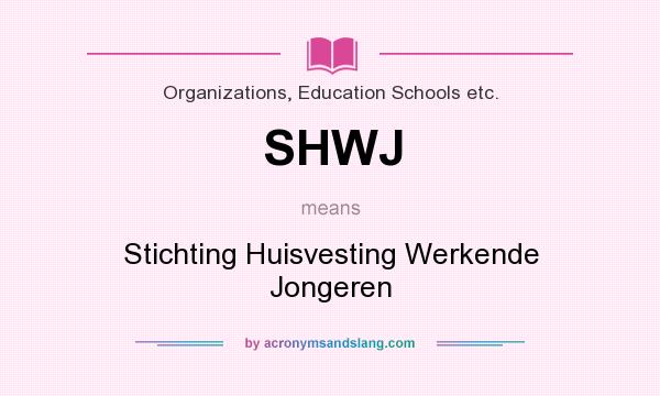 What does SHWJ mean? It stands for Stichting Huisvesting Werkende Jongeren