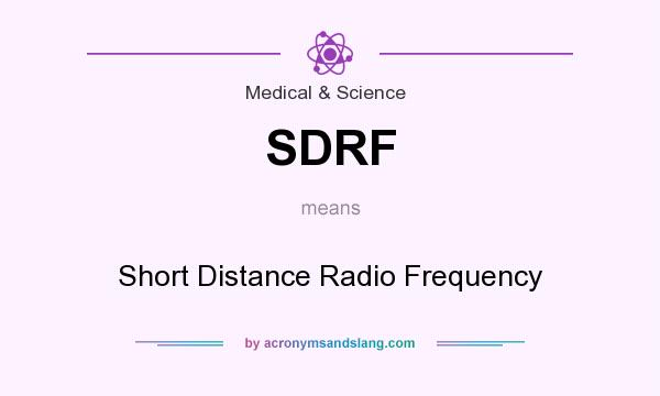What does SDRF mean? It stands for Short Distance Radio Frequency