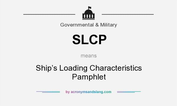 What does SLCP mean? It stands for Ship’s Loading Characteristics Pamphlet