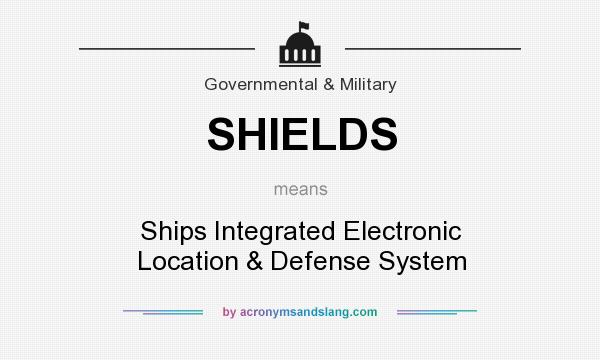What does SHIELDS mean? It stands for Ships Integrated Electronic Location & Defense System
