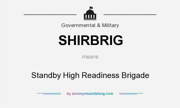 What does SHIRBRIG mean? It stands for Standby High Readiness Brigade