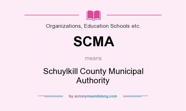 What does SCMA mean? It stands for Schuylkill County Municipal Authority