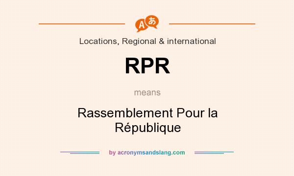 What does RPR mean? It stands for Rassemblement Pour la République