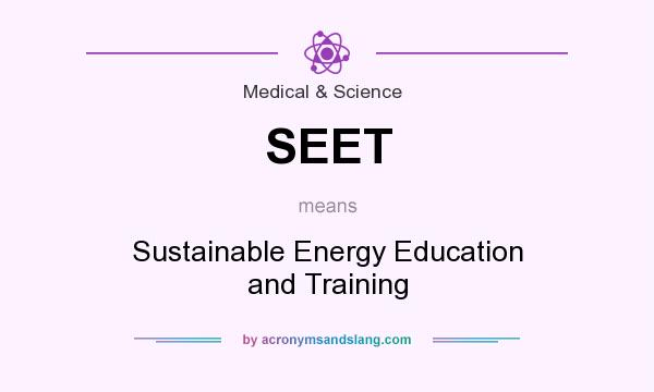 What does SEET mean? It stands for Sustainable Energy Education and Training