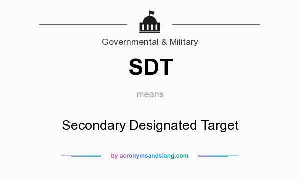 What does SDT mean? It stands for Secondary Designated Target